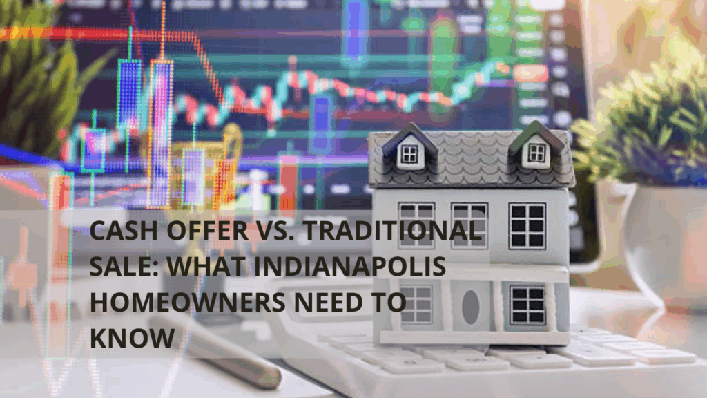 Cash Offer vs. Traditional Sale: What Indianapolis Homeowners Need to Know