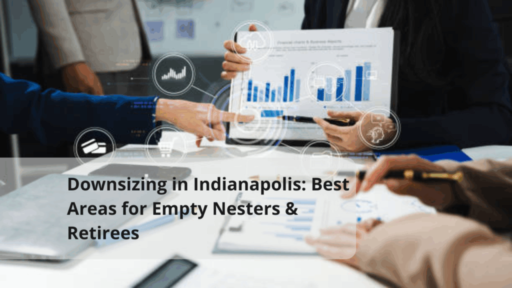 Downsizing in Indianapolis: Best Areas for Empty Nesters & Retirees