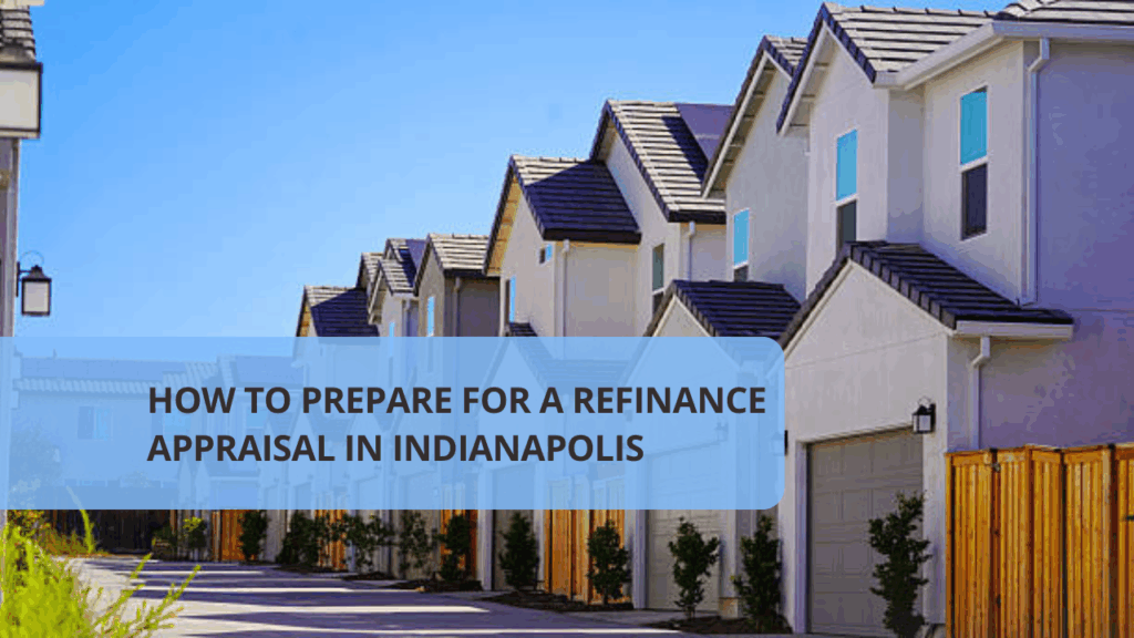 How to Prepare for a Refinance Appraisal in Indianapolis