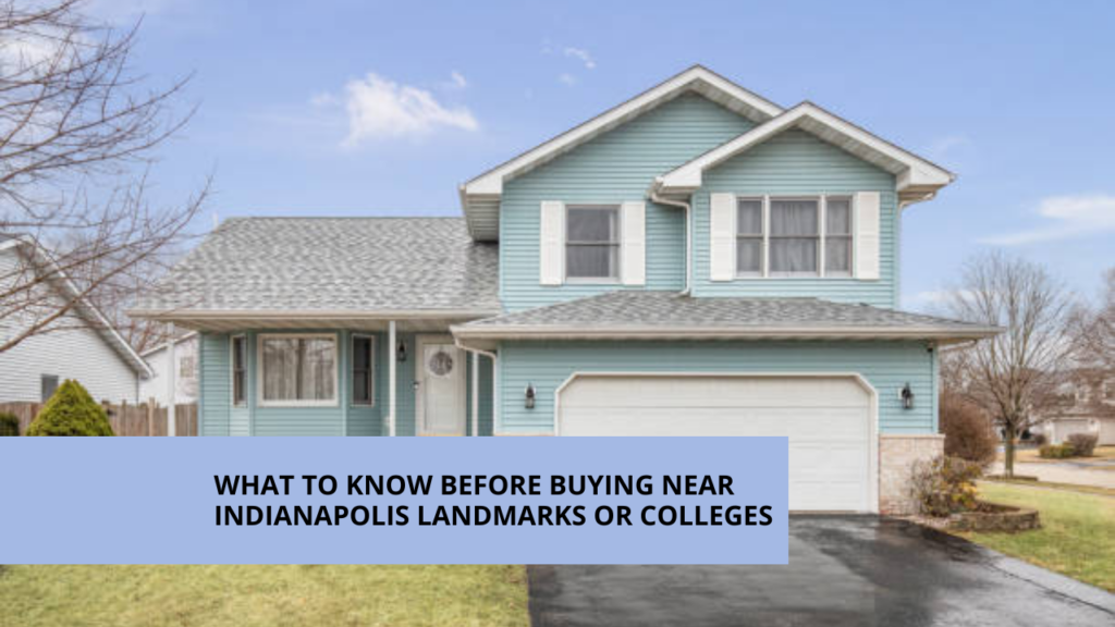 What to Know Before Buying Near Indianapolis Landmarks or Colleges