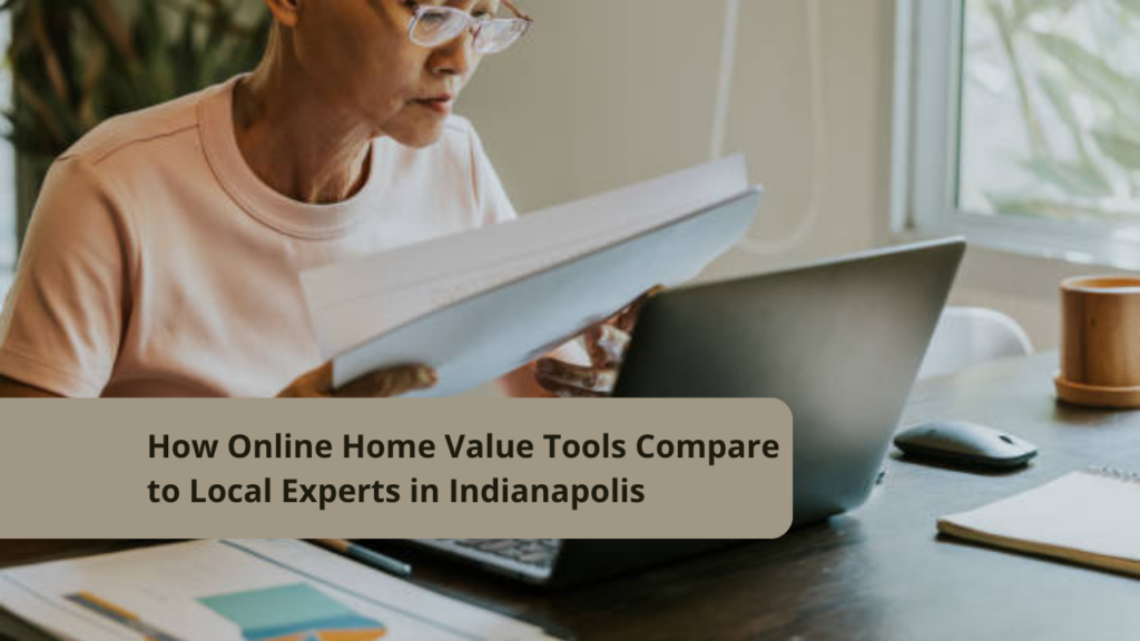 How Online Home Value Tools Compare to Local Experts in Indianapolis