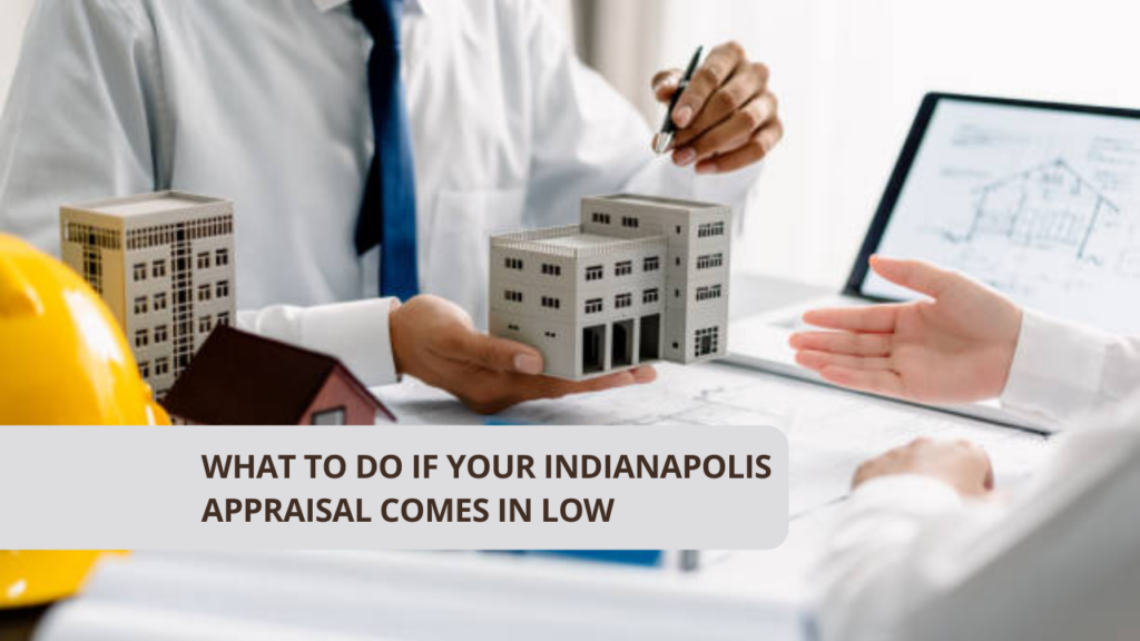 What to Do If Your Indianapolis Appraisal Comes in Low