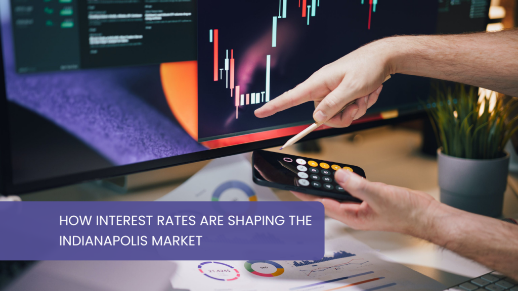How Interest Rates Are Shaping the Indianapolis Market
