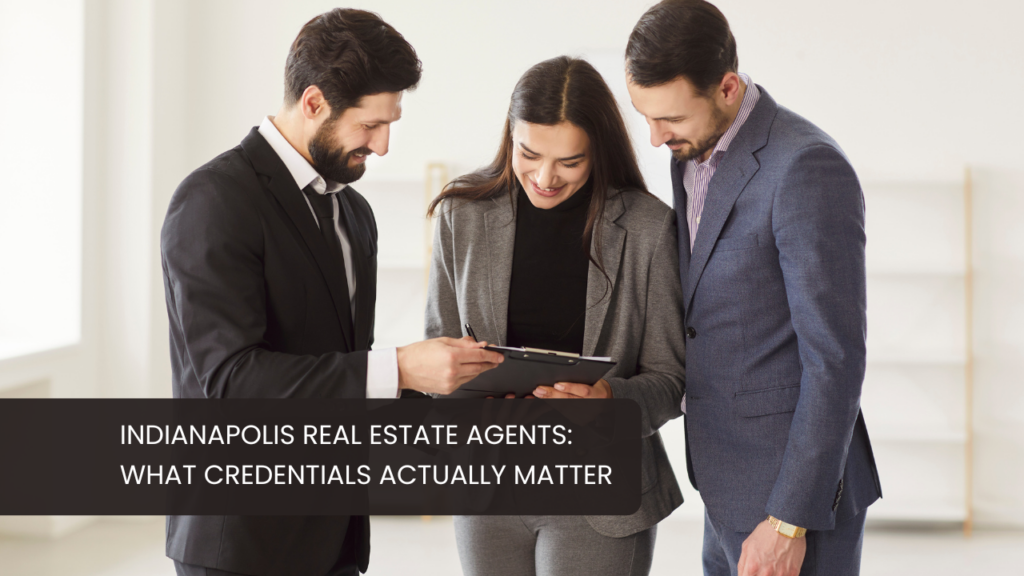 Indianapolis CA Real Estate Agents: What Credentials Actually Matter
